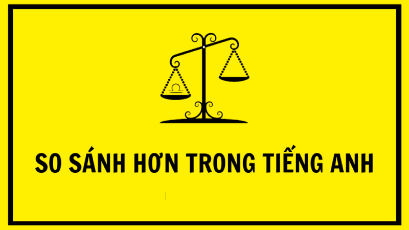 Khái niệm về so sánh hơn trong tiếng Anh